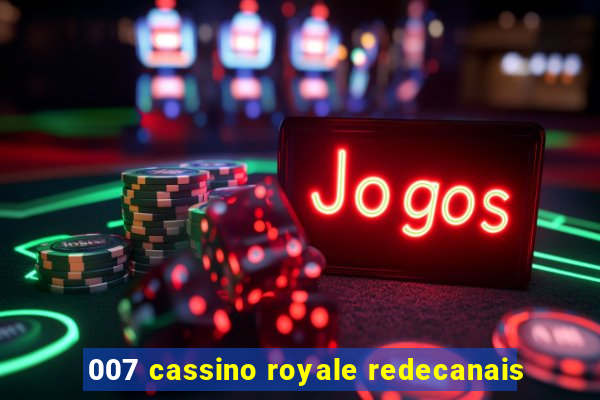 007 cassino royale redecanais